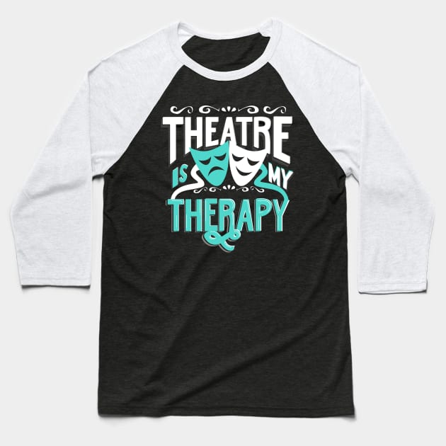 Theatre is My Therapy Baseball T-Shirt by KsuAnn